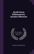 Jacobi Grace, Kilkenniensis, Annales Hiberniae di Mria Rev Richard Butler edito da Palala Press