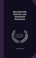 Baccalaureate Sermons, And Occasional Discourses di Mark Hopkins edito da Palala Press