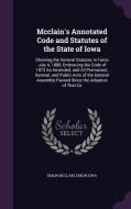 Mcclain's Annotated Code And Statutes Of The State Of Iowa di Emlin McClain, Emlin Iowa edito da Palala Press