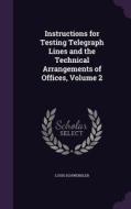 Instructions For Testing Telegraph Lines And The Technical Arrangements Of Offices, Volume 2 di Louis Schwendler edito da Palala Press