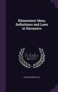 Elementary Ideas, Definitions And Laws In Dynamics di Edwin Herbert Hall edito da Palala Press