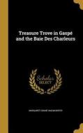 TREAS TROVE IN GASPE & THE BAI di Margaret Grant Macwhirter edito da WENTWORTH PR