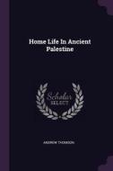 Home Life in Ancient Palestine di Andrew Thomson edito da CHIZINE PUBN