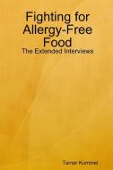 Fighting for Allergy-Free Food - The Extended Interviews di Tamar Kummel edito da Lulu.com