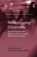 Reconfiguring Citizenship: Social Exclusion and Diversity Within Inclusive Citizenship Practices di Mehmoona Moosa-Mitha edito da ROUTLEDGE