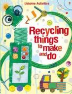 Recycling Things to Make and Do di Emily Bone, Leonie Pratt edito da Usborne Publishing Ltd