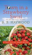 Town in a Strawberry Swirl di B. B. Haywood edito da WHEELER PUB INC