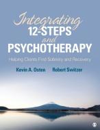 Integrating 12-Steps and Psychotherapy di Kevin A. Osten edito da SAGE Publications, Inc
