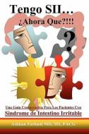 Tengo Sii... Ahora Que?!!!: Una Guia Comprensiva Para Los Pacientes Con Sindrome de Intestino Irritable di Ashkan Farhadi MD edito da Booksurge Publishing