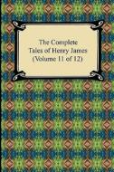 The Complete Tales Of Henry James (volume 11 Of 12) di Henry James edito da Digireads.com