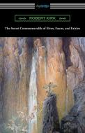 The Secret Commonwealth of Elves, Fauns, and Fairies di Robert Kirk edito da Digireads.com