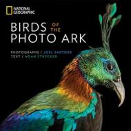 Birds of the Photo Ark di Joel Sartore, Noah Strycker edito da National Geographic Society