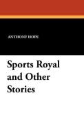 Sports Royal and Other Stories di Anthony Hope edito da Wildside Press
