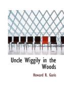 Uncle Wiggily In The Woods di Howard R Garis edito da Bibliolife