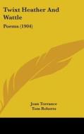 Twixt Heather and Wattle: Poems (1904) di Joan Torrance edito da Kessinger Publishing