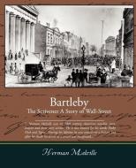 Bartleby The Scrivener A Story Of Wall-street di Herman Melville edito da Book Jungle