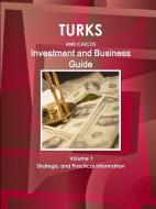 Turks and Caicos Investment and Business Guide Volume 1 Strategic and Practical Information di Ibp Usa edito da IBP USA