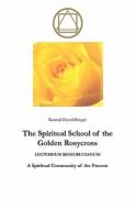 The Spiritual School of the Golden Rosycross: Lectorium Rosicrucianum: A Spiritual Community of the Present di Konrad Dietzfelbinger edito da Booksurge Publishing