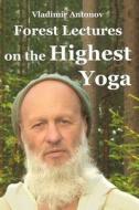 Forest Lectures on the Highest Yoga di Vladimir Antonov edito da Createspace