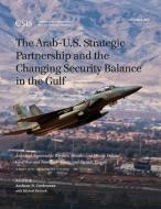 The Arab-U.S. Strategic Partnership and the Changing Security Balance in the Gulf di Anthony H. Cordesman edito da Rowman & Littlefield