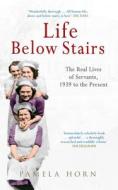 Life Below Stairs: The Real Lives of Servants, 1939 to the Present di Pamela Horn edito da Amberley Publishing