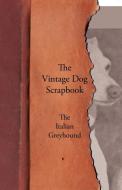 The Vintage Dog Scrapbook - The Italian Greyhound di Various edito da VINTAGE DOG BOOKS