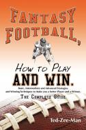 Fantasy Football, How to Play and Win.: The Complete Guide di Ted-Zee-Man edito da AUTHORHOUSE