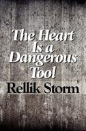 The Heart Is A Dangerous Tool di Rellik Storm edito da America Star Books