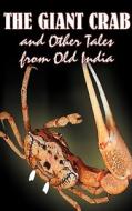 The Giant Crab and Other Tales from Old India, Edited by W. H.D. Rouse, Fiction, Fairy Tales, Folk Tales, Legends & Myth di W. H. D. Rouse edito da Aegypan