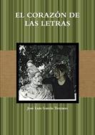EL CORAZÓN DE LAS LETRAS di José Luis García Troyano edito da Lulu.com
