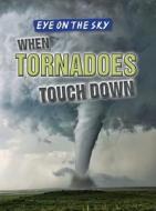 When Tornadoes Touch Down di Therese Shea edito da Gareth Stevens Publishing