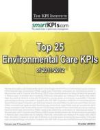 Top 25 Environmental Care Kpis of 2011-2012 di The Kpi Institute edito da Createspace