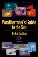 Weatherman's Guide to the Sun: First Edition di Ben Davidson edito da Bookbaby