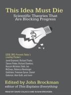 This Idea Must Die: Scientific Theories That Are Blocking Progress di John Brockman edito da Tantor Audio
