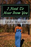 I Need to Hear from You: A Letter of Healing from Me to You di Lady Willow edito da Createspace