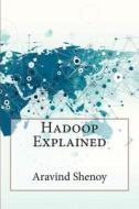 Hadoop Explained di Aravind Shenoy edito da Createspace