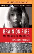 Brain on Fire: My Month of Madness di Susannah Cahalan edito da Recorded Books on Brilliance Audio