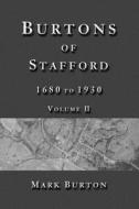 Burtons of Stafford, 1680 to 1930, Volume II di Mark Burton edito da Createspace