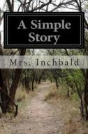 A Simple Story di Mrs Inchbald edito da Createspace