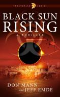 Black Sun Rising: Book One: Praetorian Series di Don Mann, Jeff Emde edito da SKYHORSE PUB