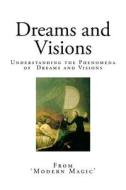 Dreams and Visions: Understanding the Phenomena of Dreams and Visions di Maximilian Schele De Vere edito da Createspace Independent Publishing Platform