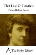 That Lass O' Lowrie's di Frances Hodgson Burnett edito da Createspace