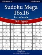 Sudoku Mega 16x16 Impresiones Con Letra Grande - de Facil a Experto - Volumen 34 - 276 Puzzles di Nick Snels edito da Createspace