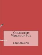 Collected Works of Poe di Edgar Allan Poe edito da Createspace