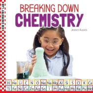 Breaking Down Chemistry di Jessica Rusick edito da CHECKERBOARD
