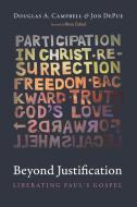 Beyond Justification: Liberating Paul's Gospel di Douglas A. Campbell, Jon Depue edito da CASCADE BOOKS