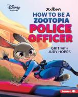 How to Be a Zootopia Police Officer: Grit with Judy Hopps di Jennifer Boothroyd edito da LERNER PUBN