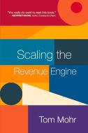 Scaling the Revenue Engine di Tom Mohr edito da BOOKBABY