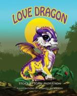 Love Dragon di Joan Morrison edito da Createspace Independent Publishing Platform