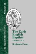 The Early English Baptists - Volume 2 di Benjamin D. Evans edito da The Baptist Standard Bearer